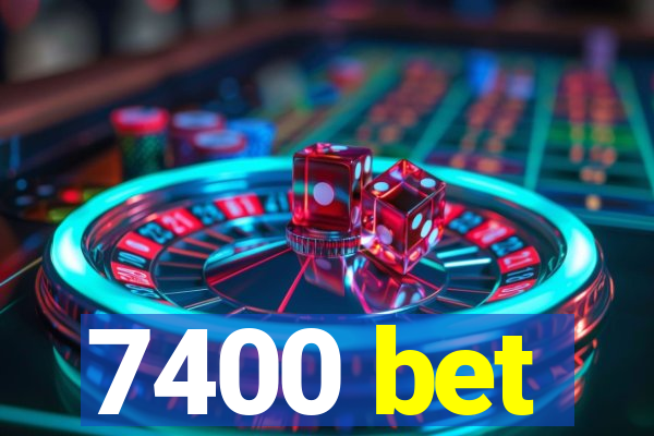 7400 bet